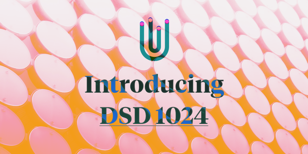 The First-Ever DSD 1024 Sampler