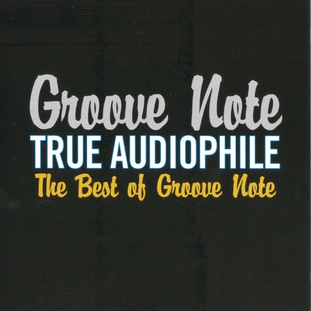 True Audiophile: The Best Of Groove Note, Volume 1