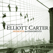 Chamber Music By Elliott Carter - Figments And Fragments