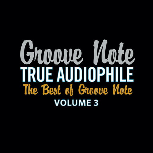 True Audiophile: The Best Of Groove Note, Volume 3