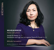 Wilhelm Berger: Piano Solo Pieces Vol. I (World Premiere Recording)